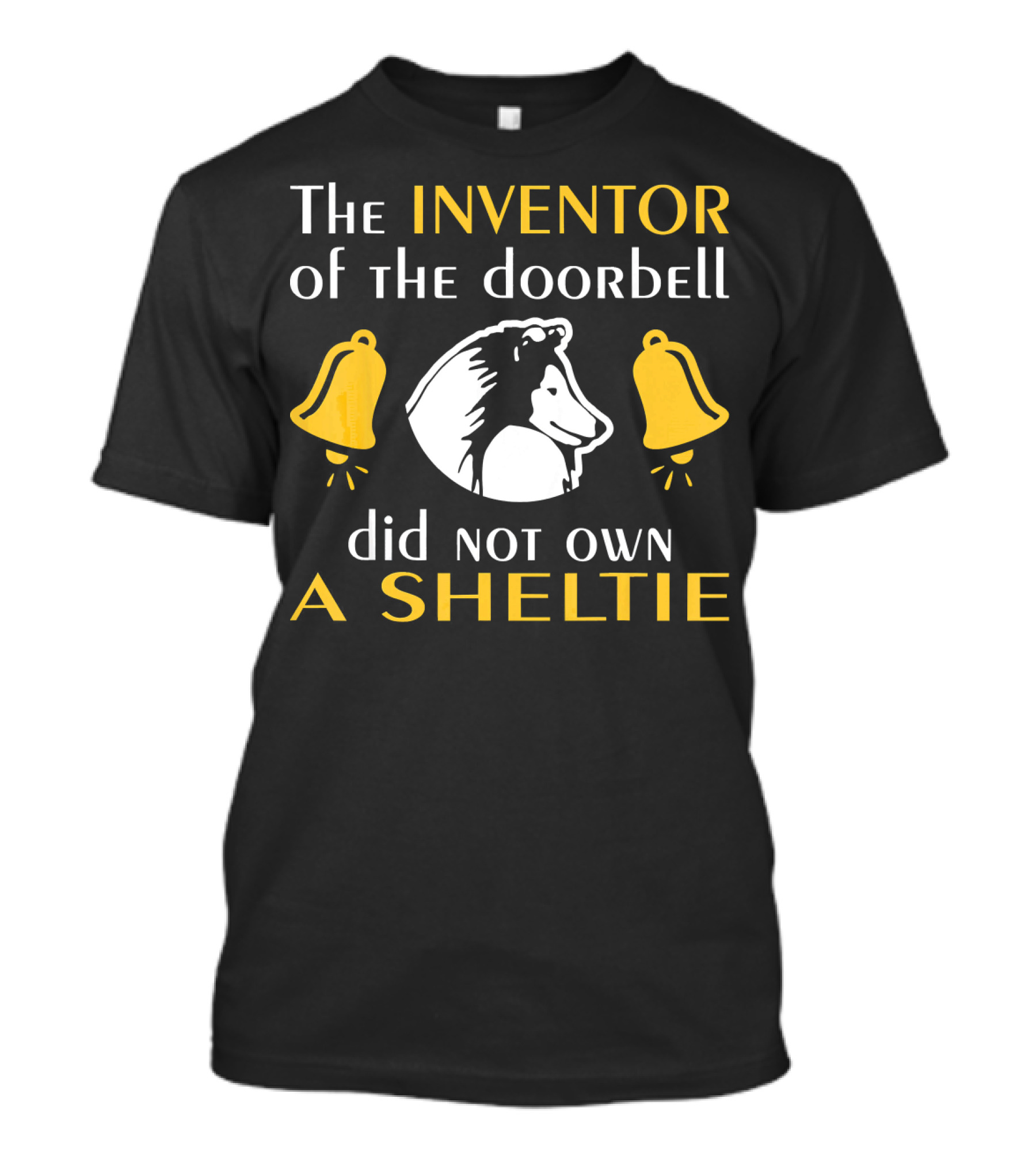 The Inventor Of The Doorbell Did Not Own A Sheltie T-Shirt