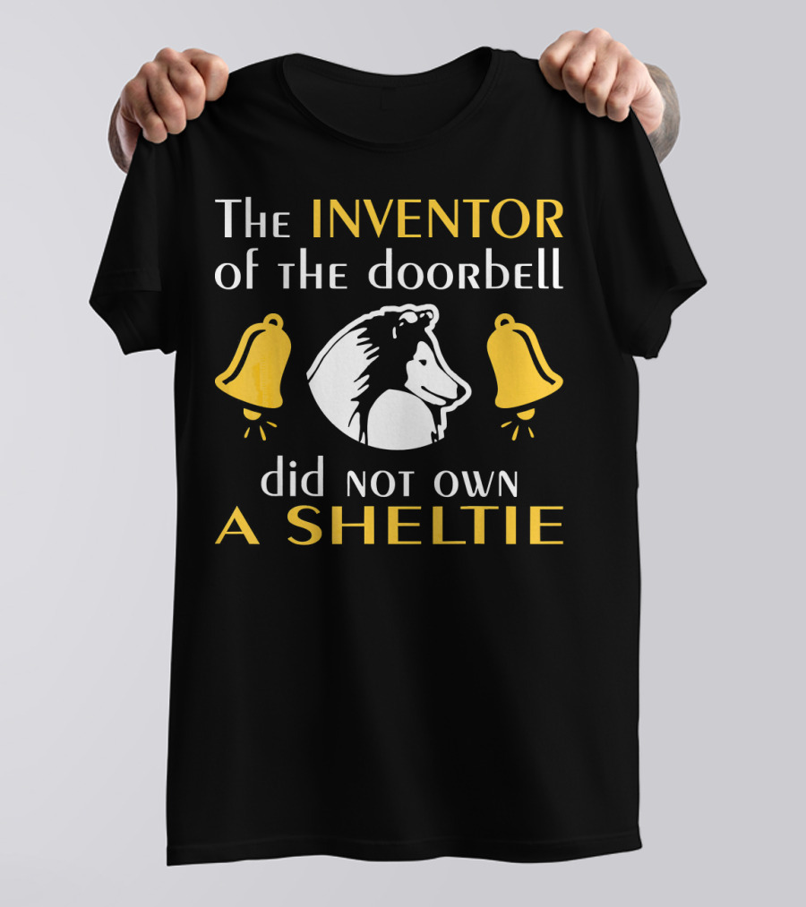 The Inventor Of The Doorbell Did Not Own A Sheltie T-Shirt