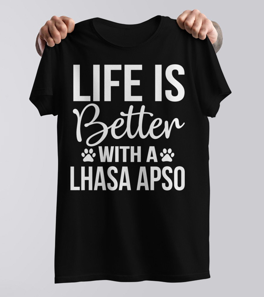 Life Is Better With A Lhasa Apso T-Shirt