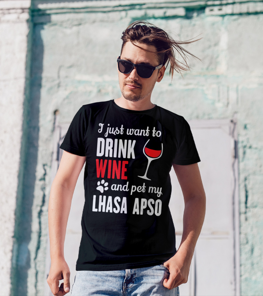 I Just Want To Drink Wine And Pet My Lhasa Apso T-Shirt