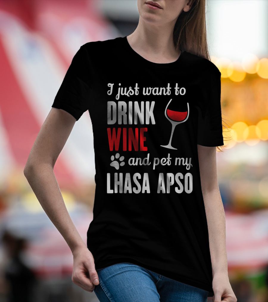 I Just Want To Drink Wine And Pet My Lhasa Apso T-Shirt