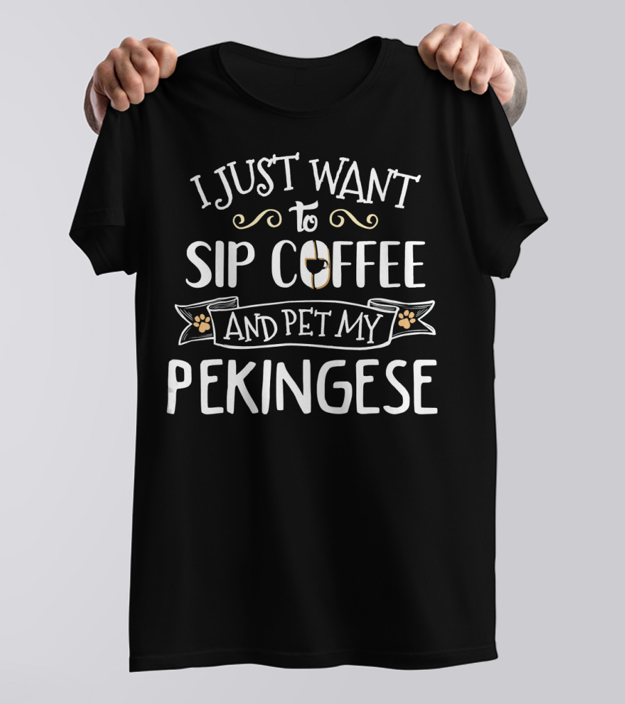 I Just Want To Sip Coffee And Pet My Pekingese T-Shirt