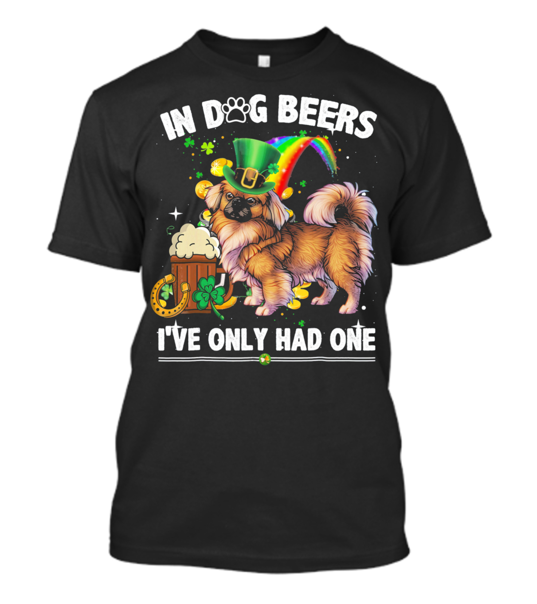 In Dog Beers I've Only Had One Pekingese Dog St Patrick's Day T-Shirt