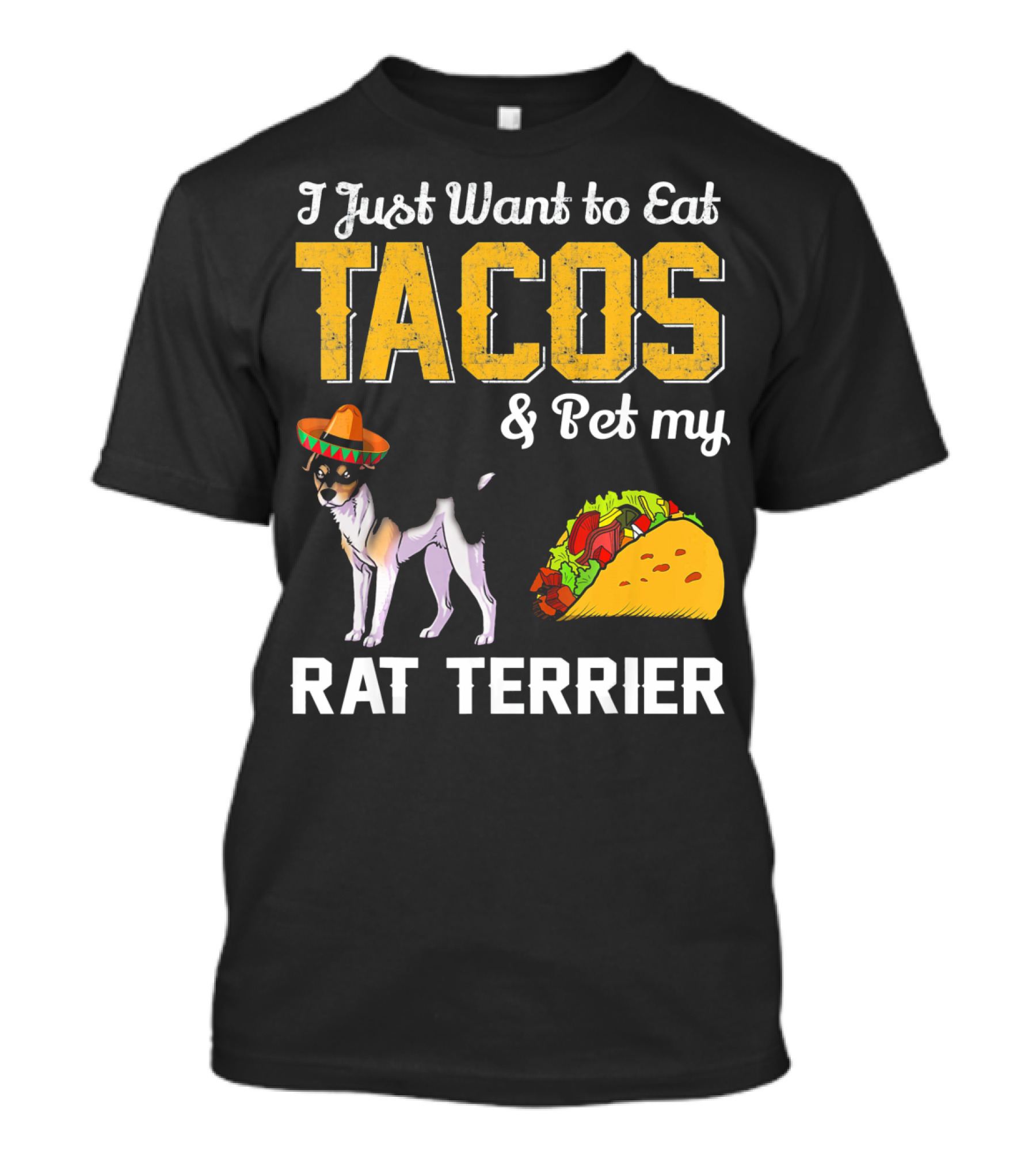 I Just Want To Eat Tacos And Pet My Rat Terrier T-Shirt