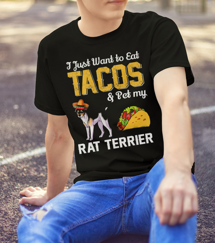 I Just Want To Eat Tacos And Pet My Rat Terrier T-Shirt