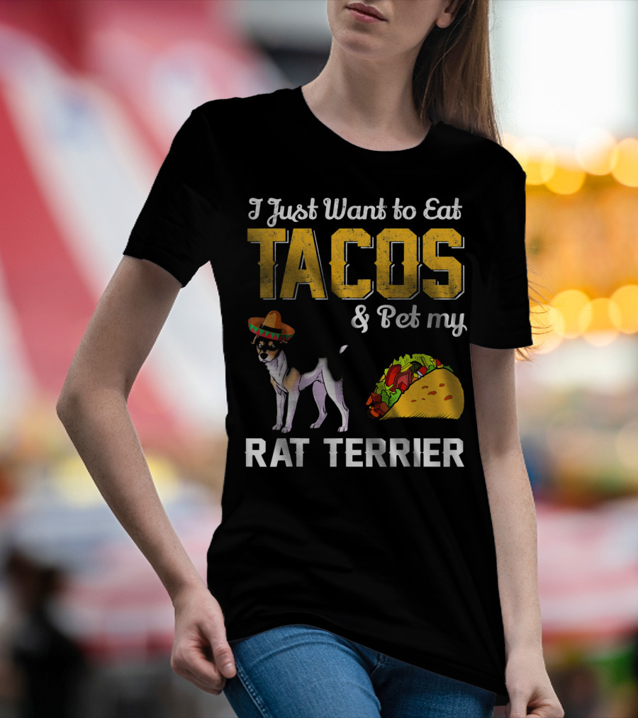 I Just Want To Eat Tacos And Pet My Rat Terrier T-Shirt