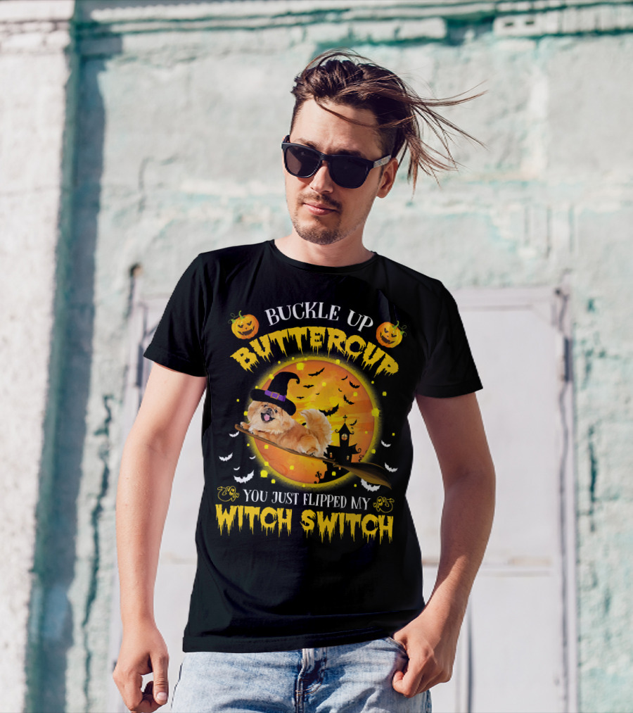 Buckle Up Buttercup Pekingese You Just Flipped My Witch Switch T-Shirt