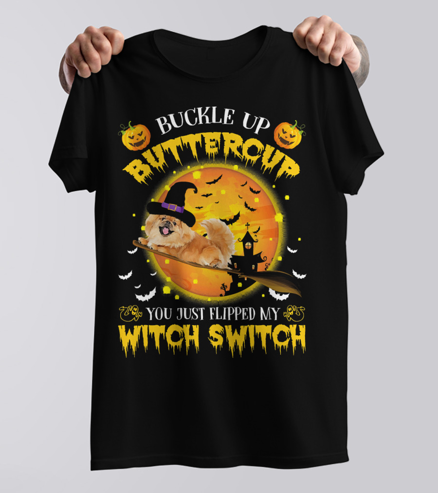 Buckle Up Buttercup Pekingese You Just Flipped My Witch Switch T-Shirt