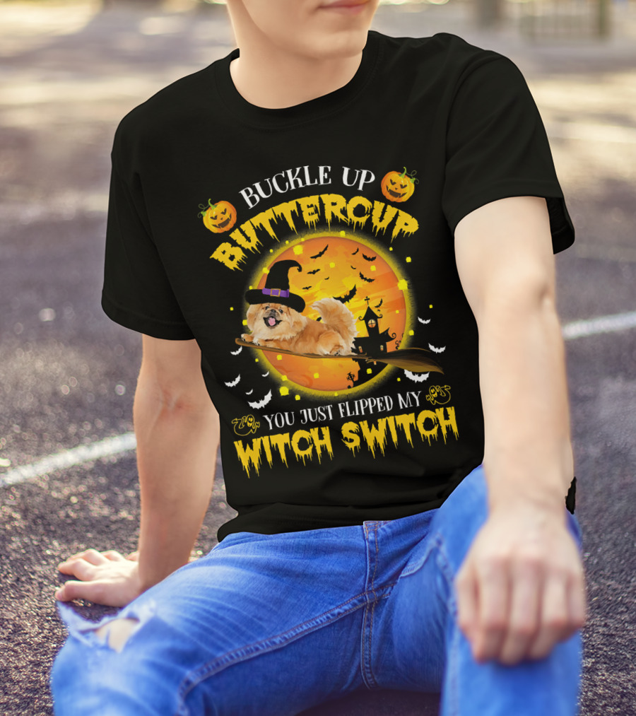 Buckle Up Buttercup Pekingese You Just Flipped My Witch Switch T-Shirt