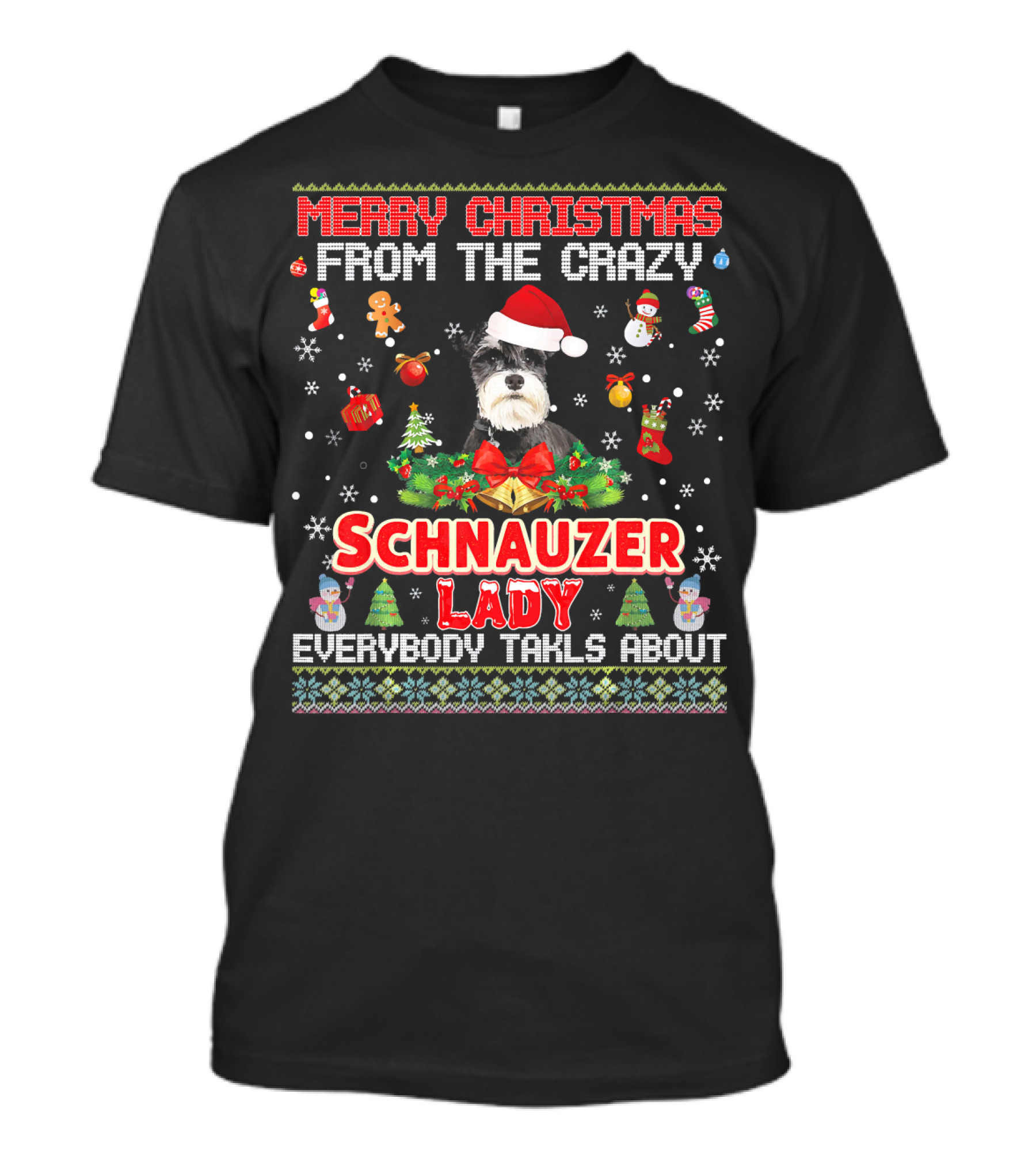 Merry Christmas From The Crazy Schnauzer Lady Everybody Talks About T-Shirt