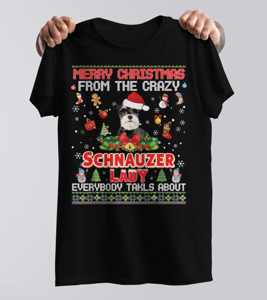 Merry Christmas From The Crazy Schnauzer Lady Everybody Talks About T-Shirt