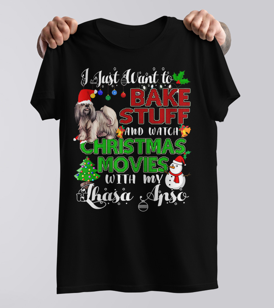 I Just Want To Bake Stuff And Watch Christmas Movies With My Lhasa Apso T-Shirt