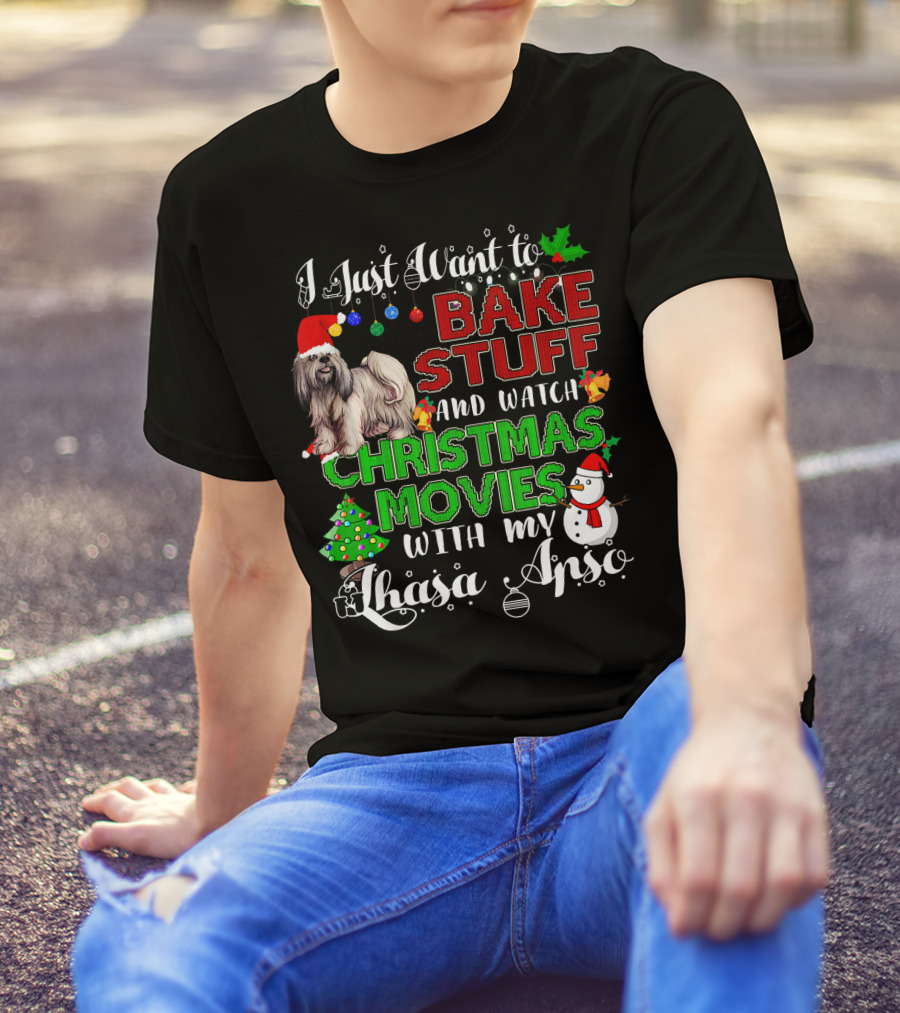 I Just Want To Bake Stuff And Watch Christmas Movies With My Lhasa Apso T-Shirt