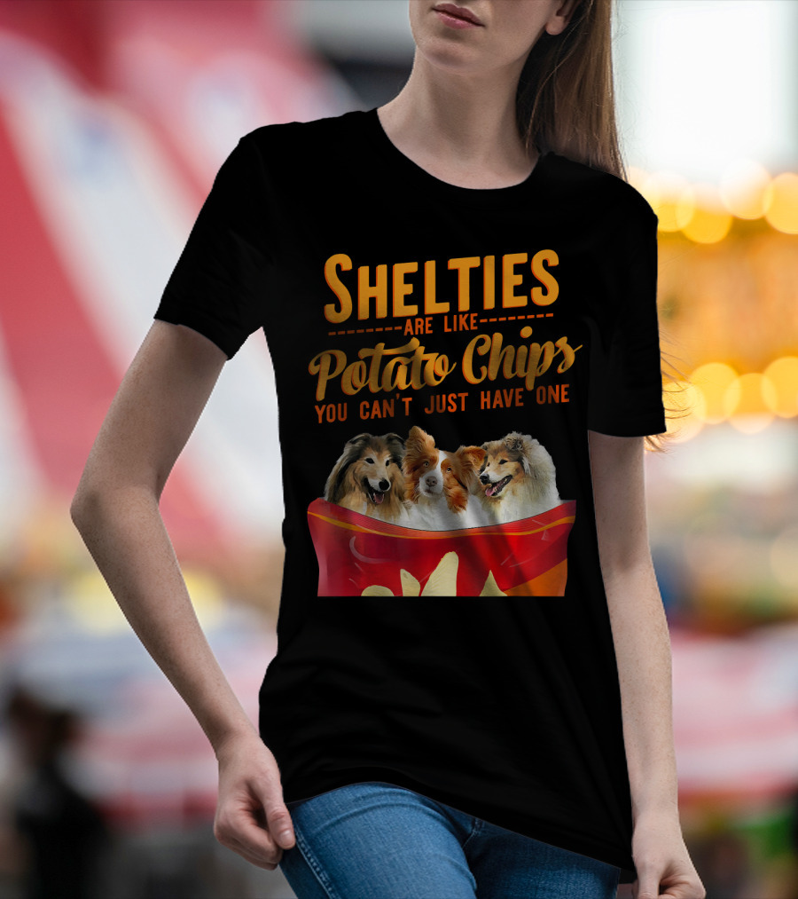 Shelties Are Like Potato Chips You Can't Just Have One T-Shirt