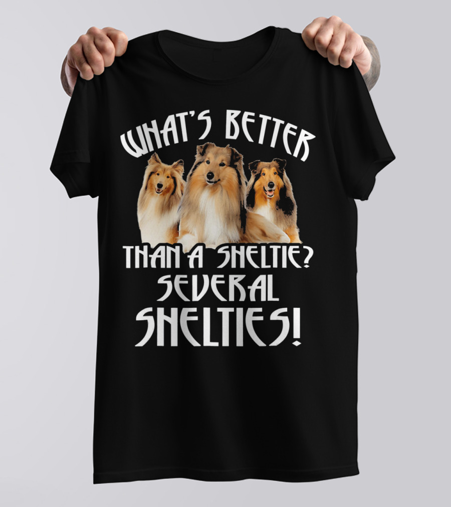 WHAT'S BETTER THAN A SHELTIE SEVERAL SHELTIES T-Shirt