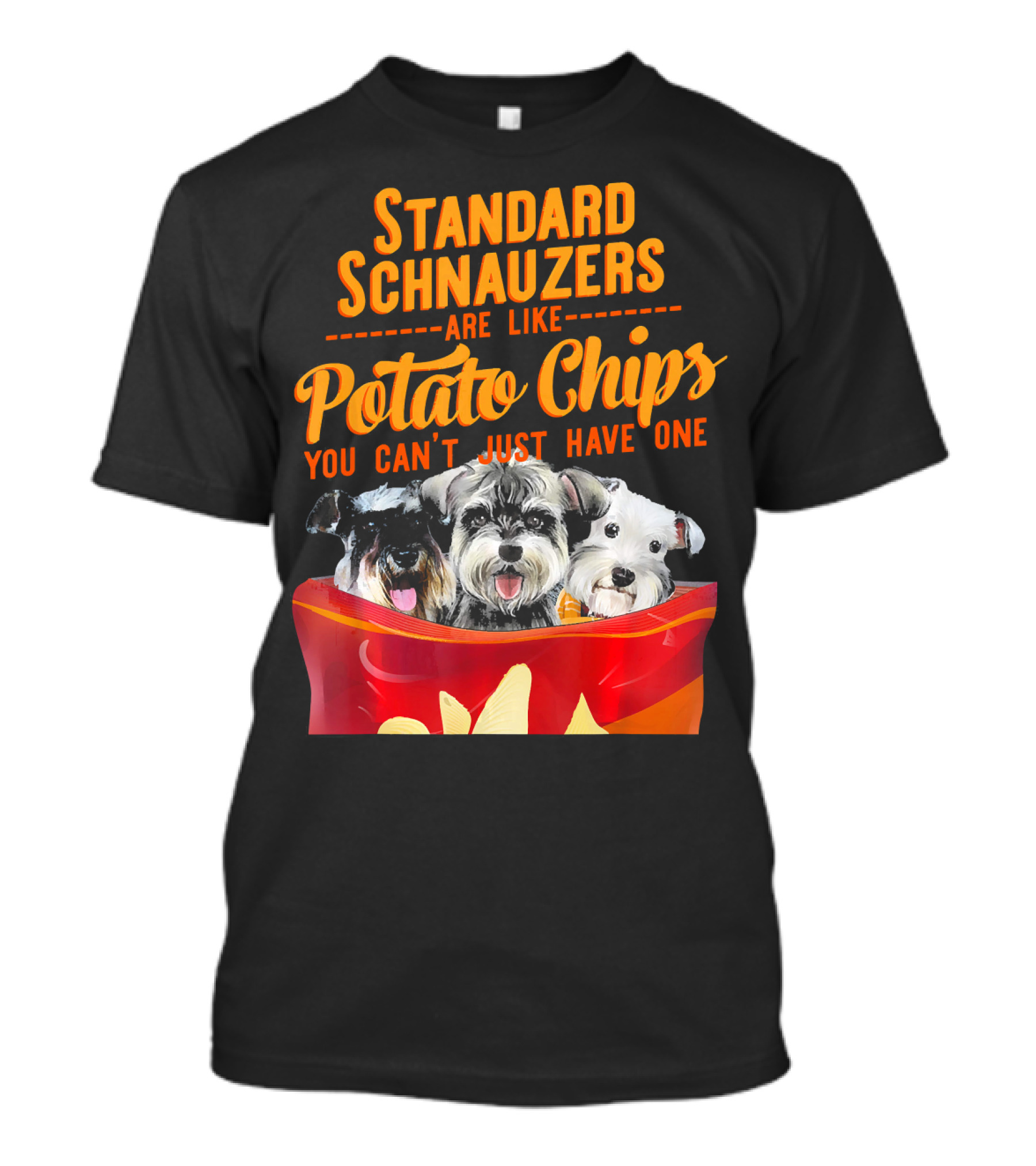 Standard Schnauzers Are Like Potato Chips You Can't Just Have One T-Shirt