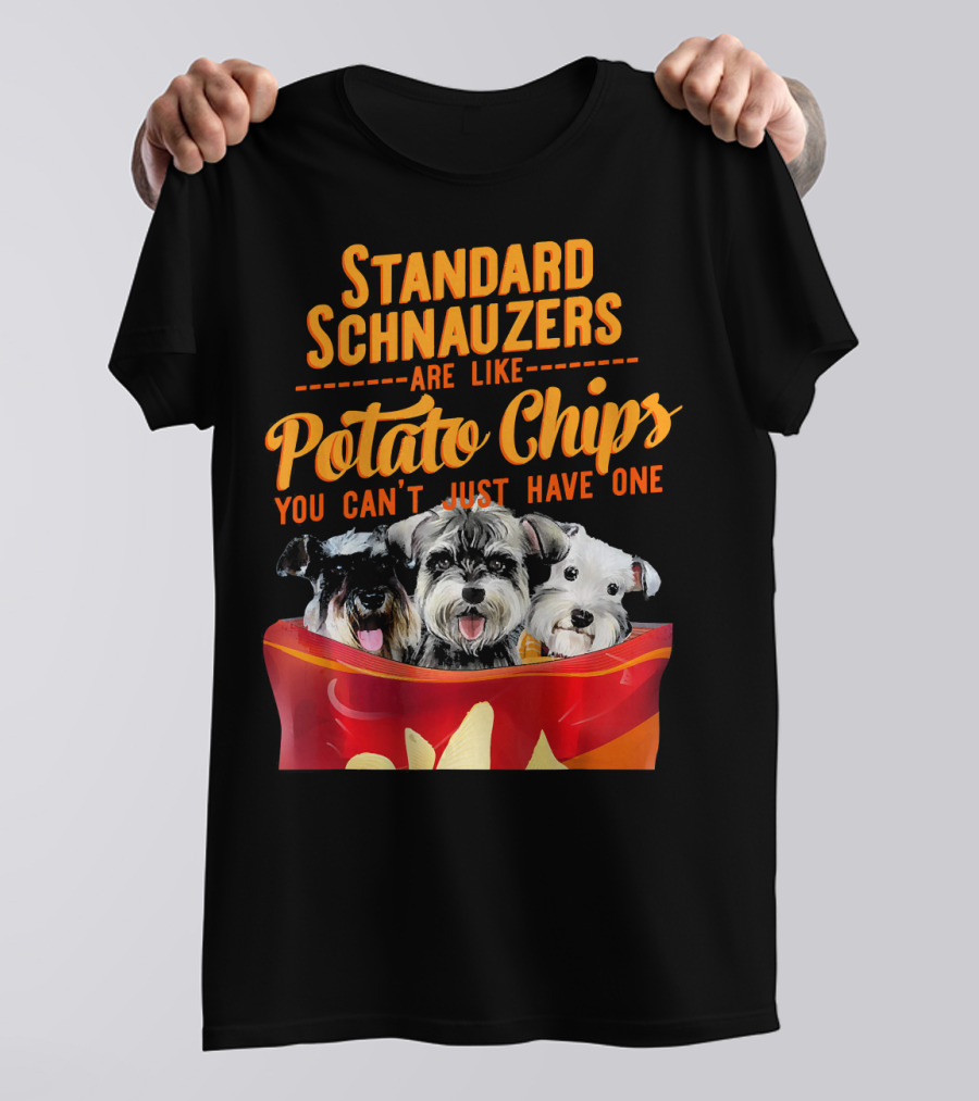 Standard Schnauzers Are Like Potato Chips You Can't Just Have One T-Shirt