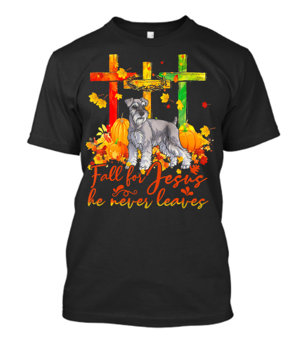 Miniature Schnauzer Fall For Jesus He Never Leaves Crosses Pumpkin Leaves T-Shirt
