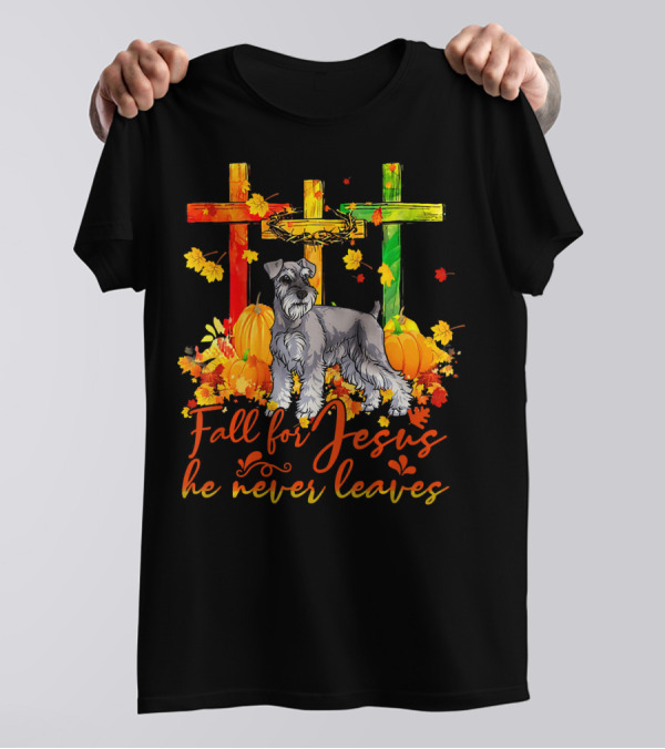 Miniature Schnauzer Fall For Jesus He Never Leaves Crosses Pumpkin Leaves T-Shirt