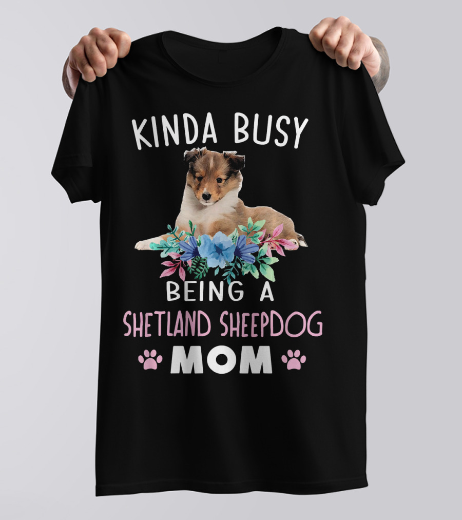Kinda Busy Being A Shetland Sheepdog Mom T-Shirt
