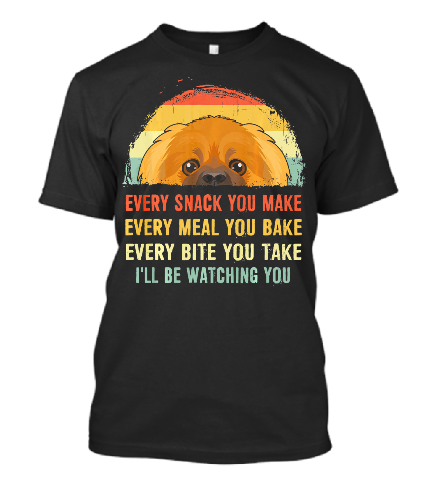 Every Snack You Make Every Meal You Bake Every Bite You Take Pekingese I'll Be Watching You T-Shirt