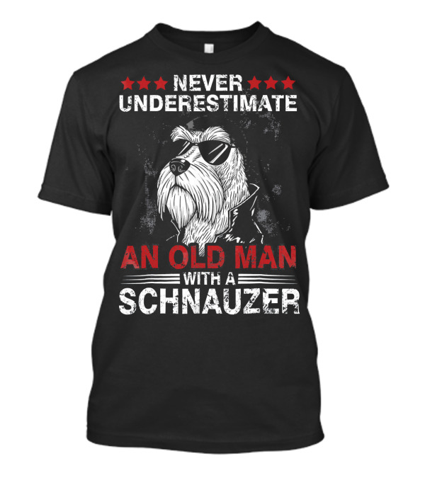 Never Underestimate An Old Man With A Schnauzer T-Shirt