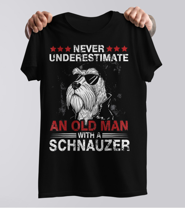 Never Underestimate An Old Man With A Schnauzer T-Shirt