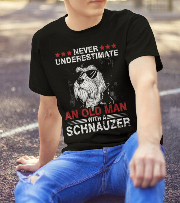 Never Underestimate An Old Man With A Schnauzer T-Shirt