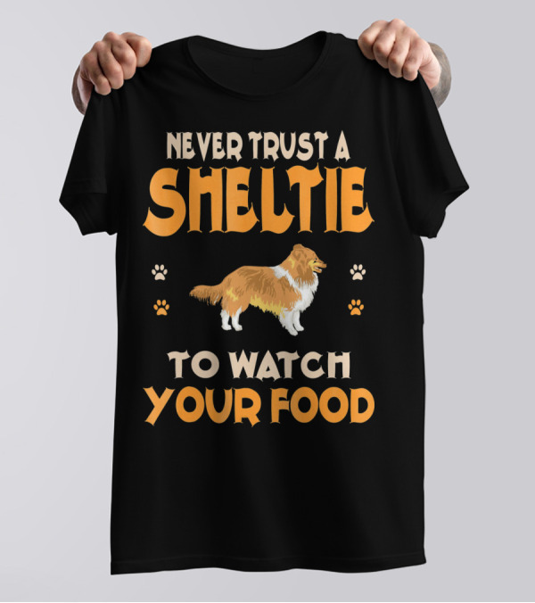 Never Trust A Sheltie To Watch Your Food T-Shirt