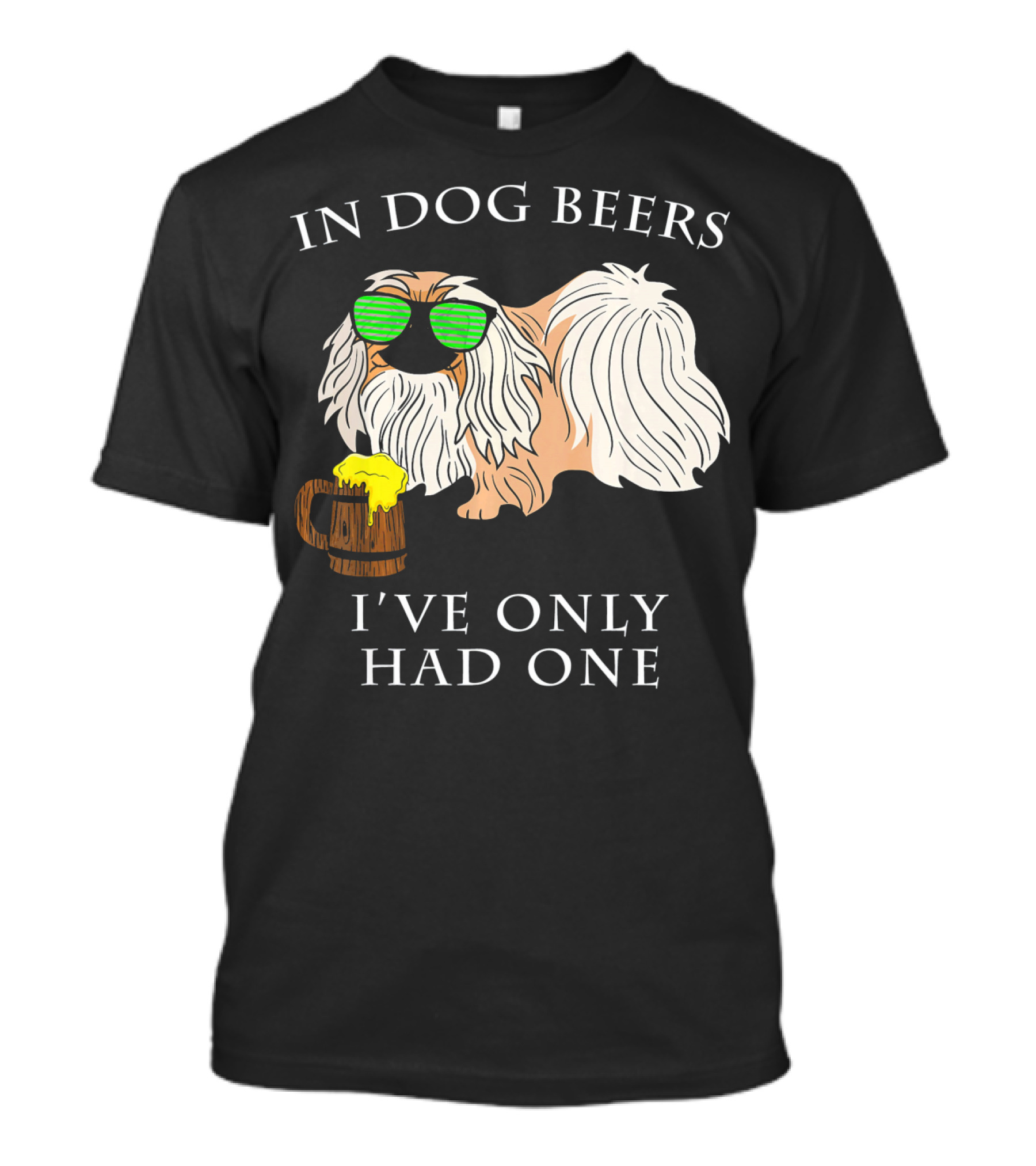 In Dog Beers I've Only Had One Pekingese With Sunglasses And Beer Mug T-Shirt