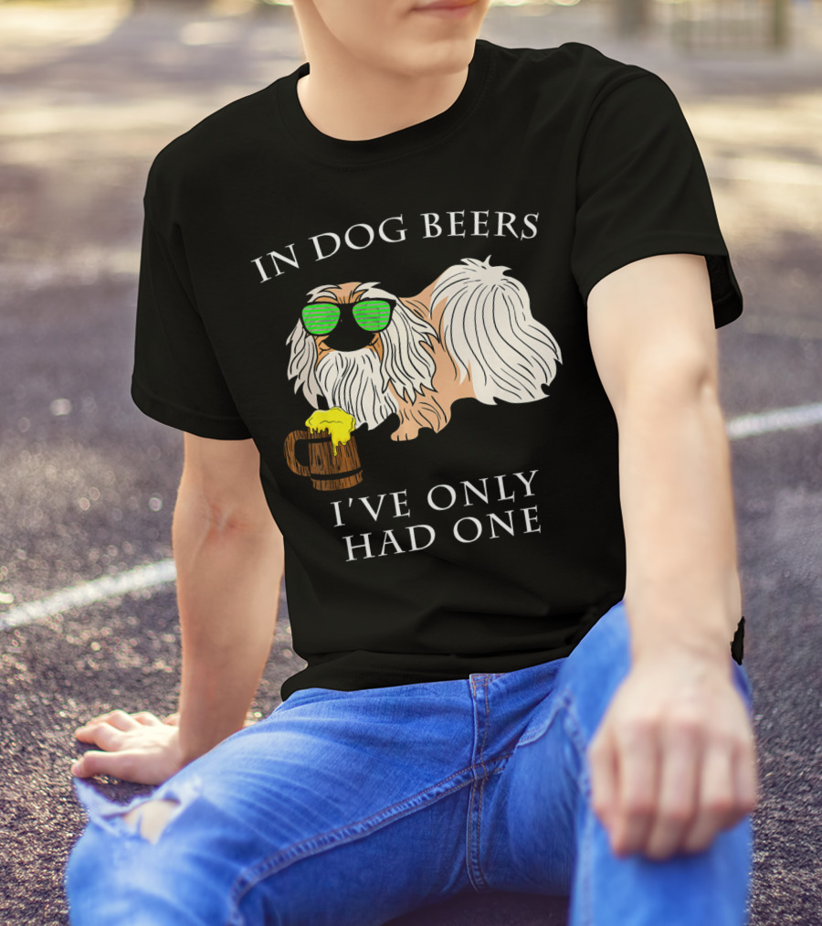 In Dog Beers I've Only Had One Pekingese With Sunglasses And Beer Mug T-Shirt