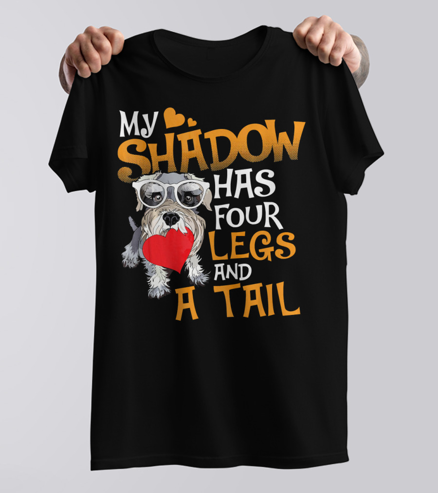 My Shadow Has Four Legs And A Tail Mini Schnauzer T-Shirt