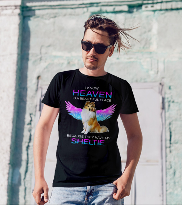 I Know Heaven Is A Beautiful Place Because They Have My Sheltie T-Shirt