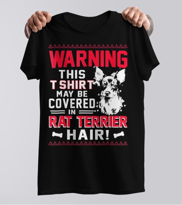 WARNING THIS TSHIRT MAY BE COVERED IN RAT TERRIER HAIR T-Shirt