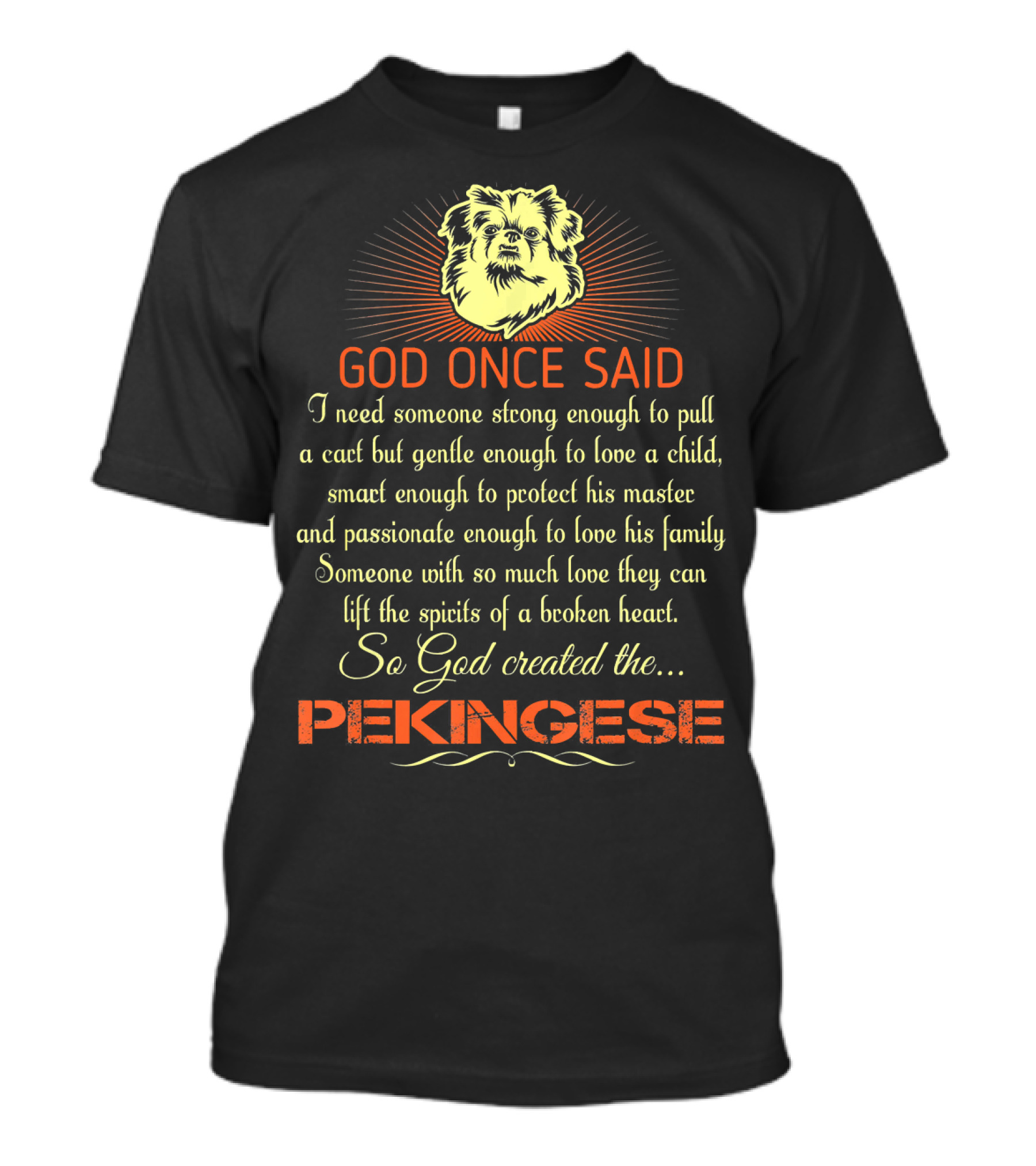 God Once Said So God Created The Pekinese: Someone With So Much Love T-Shirt