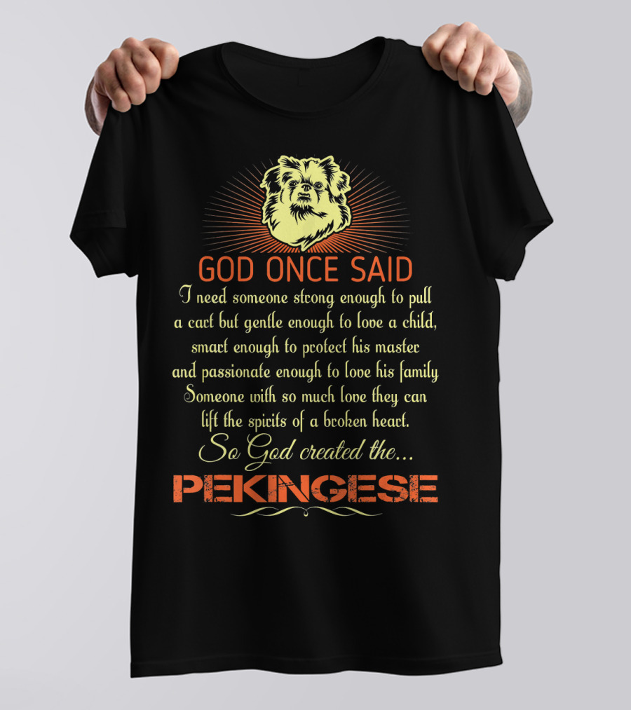 God Once Said So God Created The Pekinese: Someone With So Much Love T-Shirt