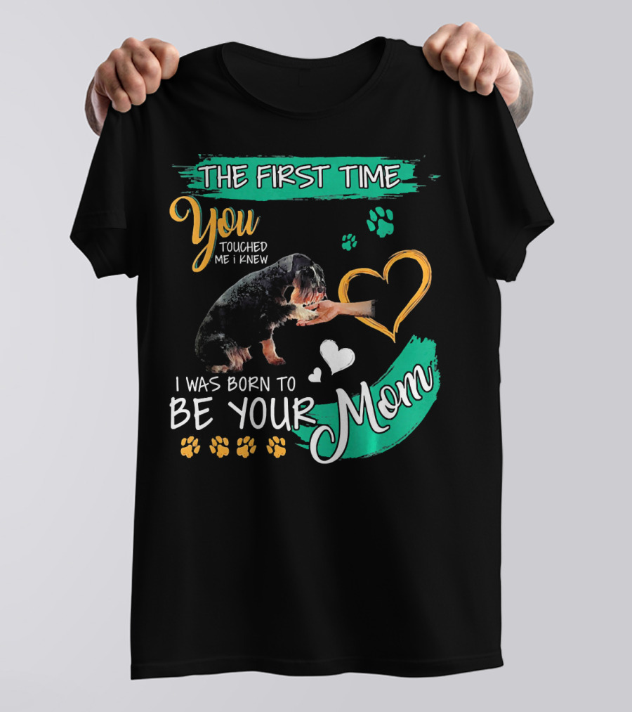 The First Time You Touched Me I Was Born To Be Your Mom T-Shirt