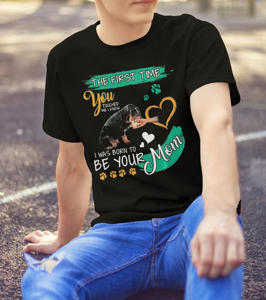 The First Time You Touched Me I Was Born To Be Your Mom T-Shirt