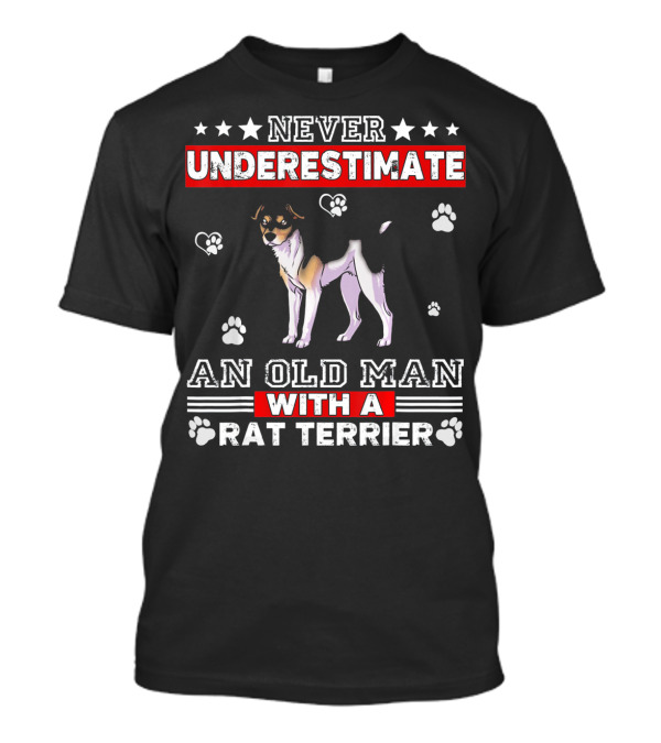 NEVER UNDERESTIMATE AN OLD MAN WITH A RAT TERRIER T-Shirt