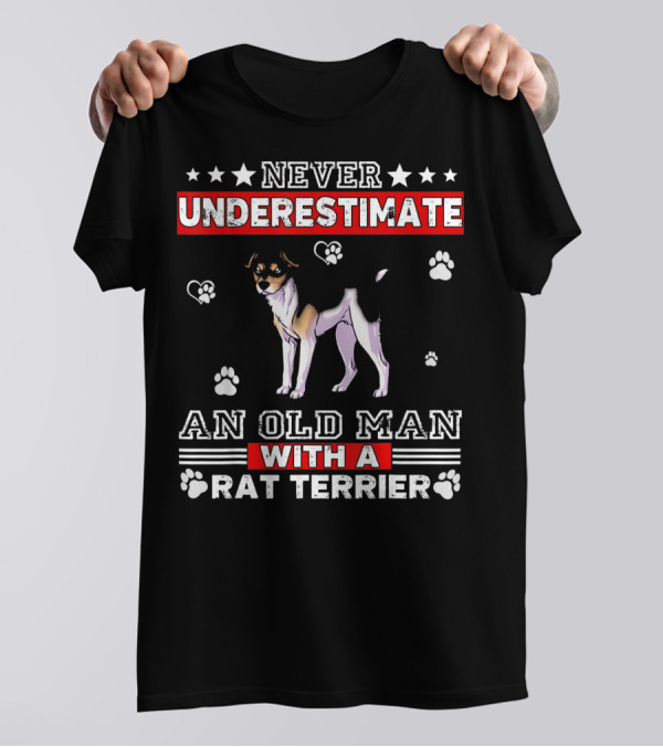 NEVER UNDERESTIMATE AN OLD MAN WITH A RAT TERRIER T-Shirt