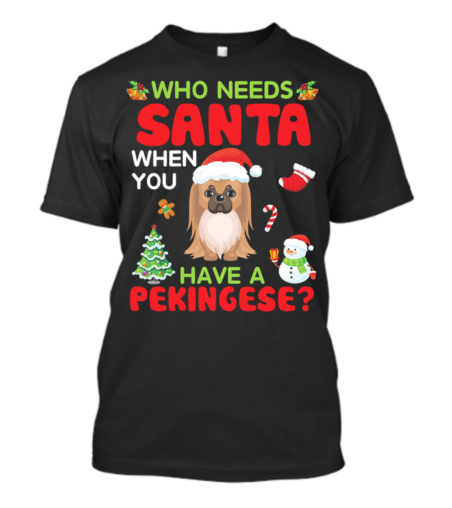 Who Needs Santa When You Have A Pekingese With Christmas Tree And Snowman T-Shirt