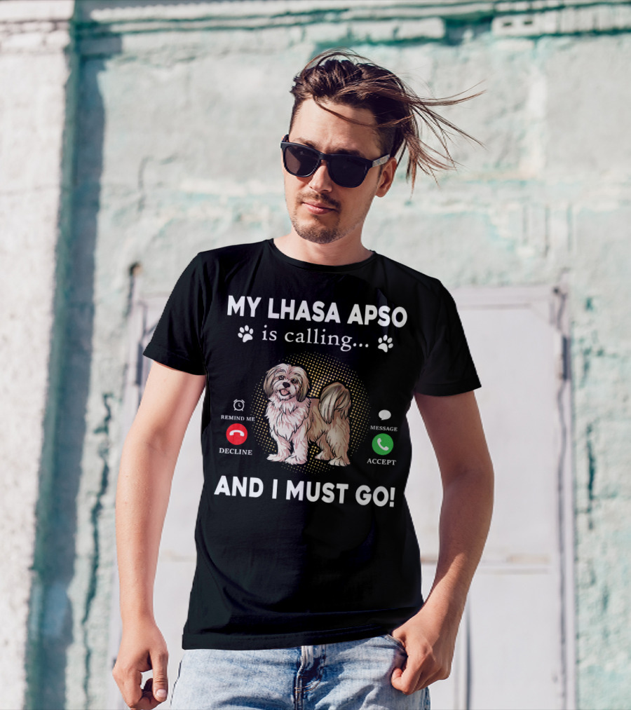 My Lhasa Apso Is Calling Remind Me Decline Message Accept And I Must Go T-Shirt