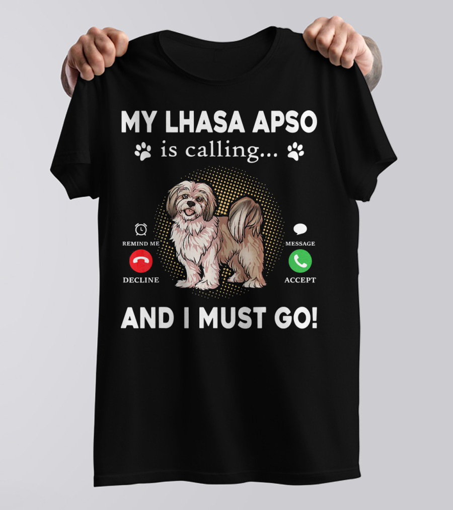 My Lhasa Apso Is Calling Remind Me Decline Message Accept And I Must Go T-Shirt