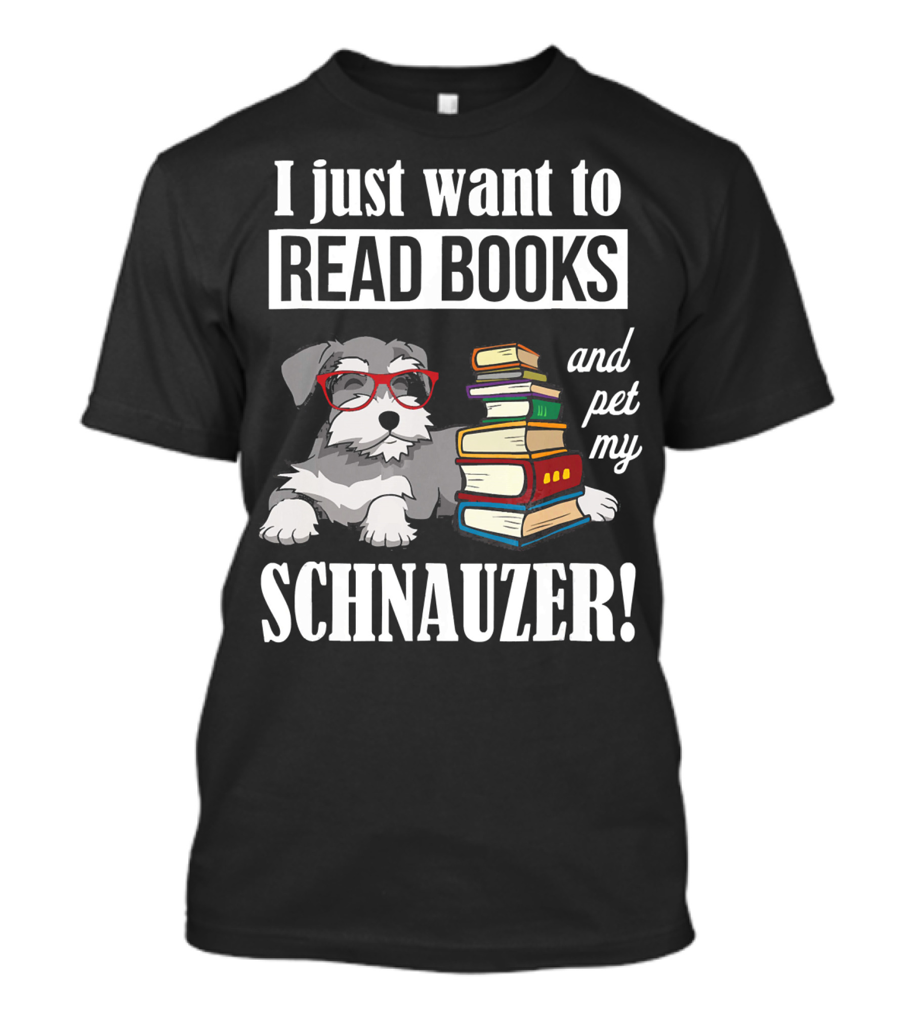 I Just Want To Read Books And Pet My Schnauzer T-Shirt