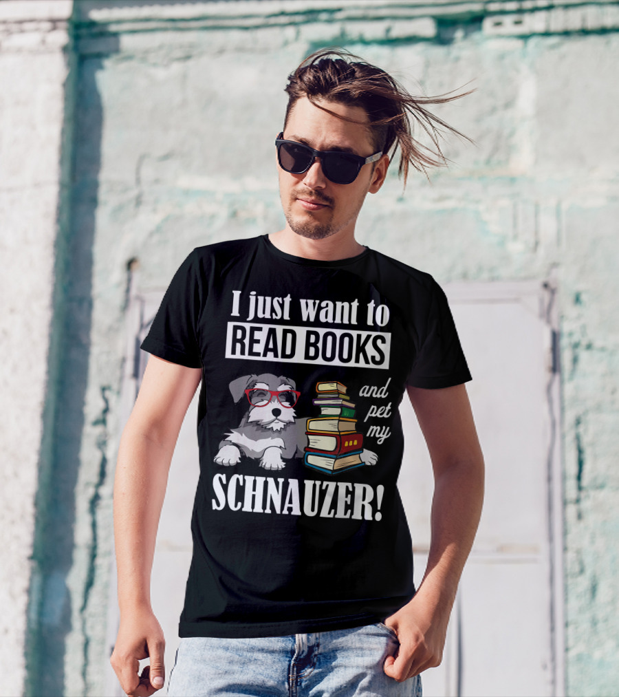 I Just Want To Read Books And Pet My Schnauzer T-Shirt