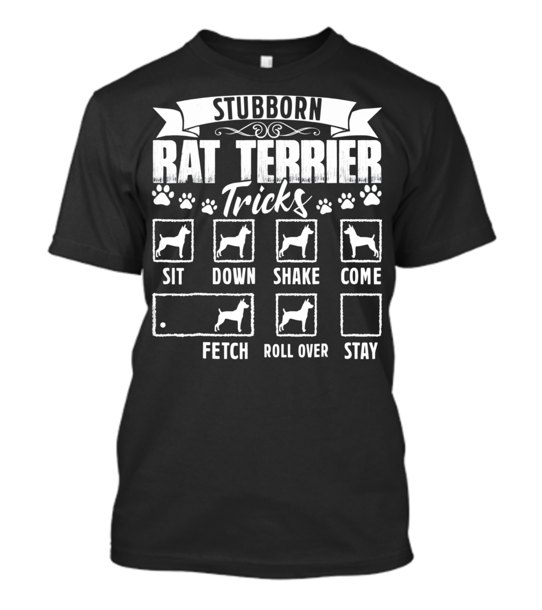 Stubborn Rat Terrier Tricks Sit Down Shake Come Fetch Roll Over Stay T-Shirt