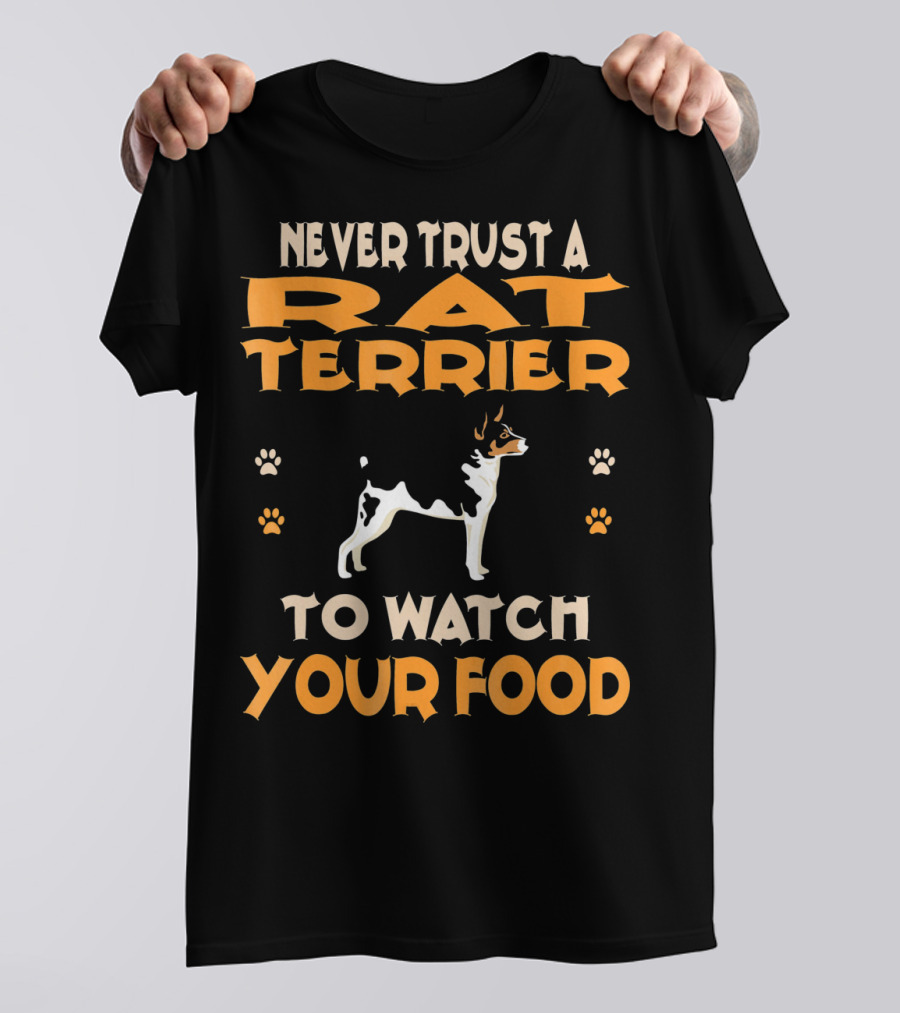 Never Trust A Rat Terrier To Watch Your Food T-Shirt