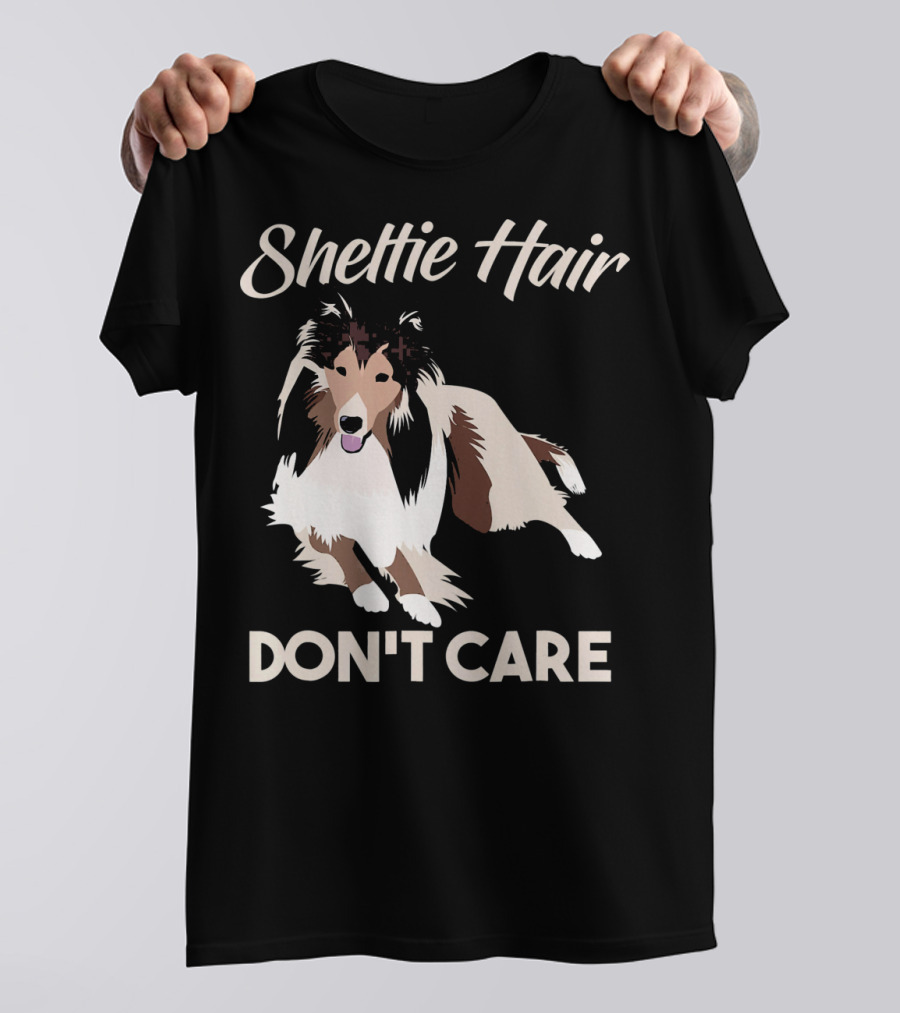 Sheltie Hair Don't Care Funny Shetland Sheepdog T-Shirt