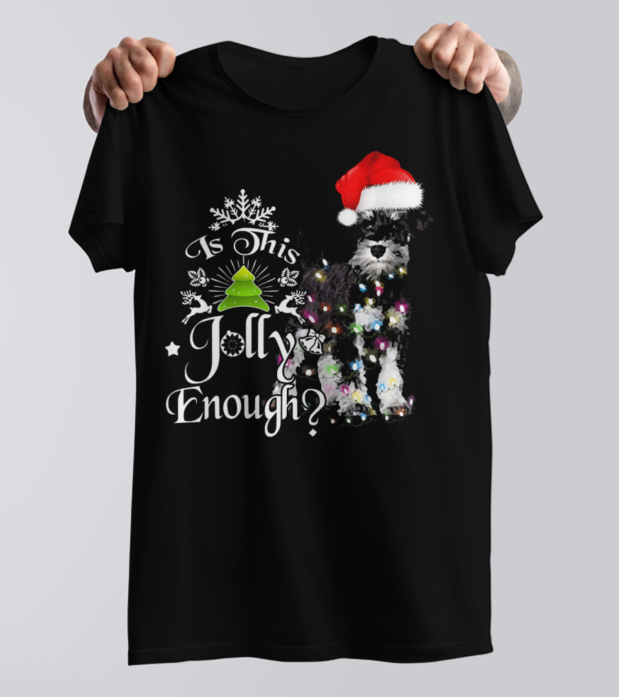 Is This Jolly Enough Schnauzer In Santa Hat With Christmas Lights And Tree T-Shirt