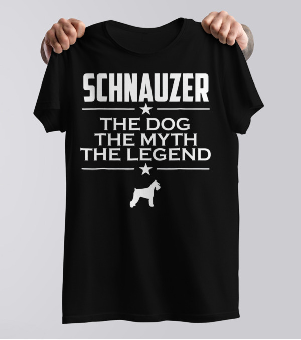 SCHNAUZER THE DOG THE MYTH THE LEGEND T-Shirt